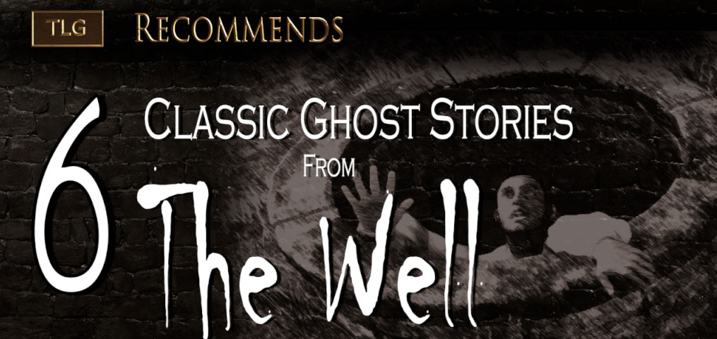6 Classic Ghost Stories from :The Well