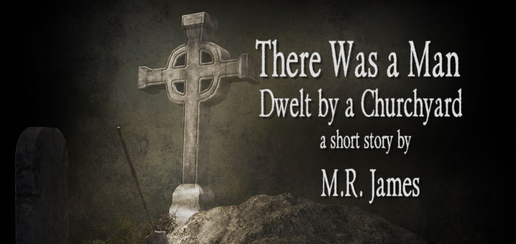 There Was a Man Dwelt by a Churchyard